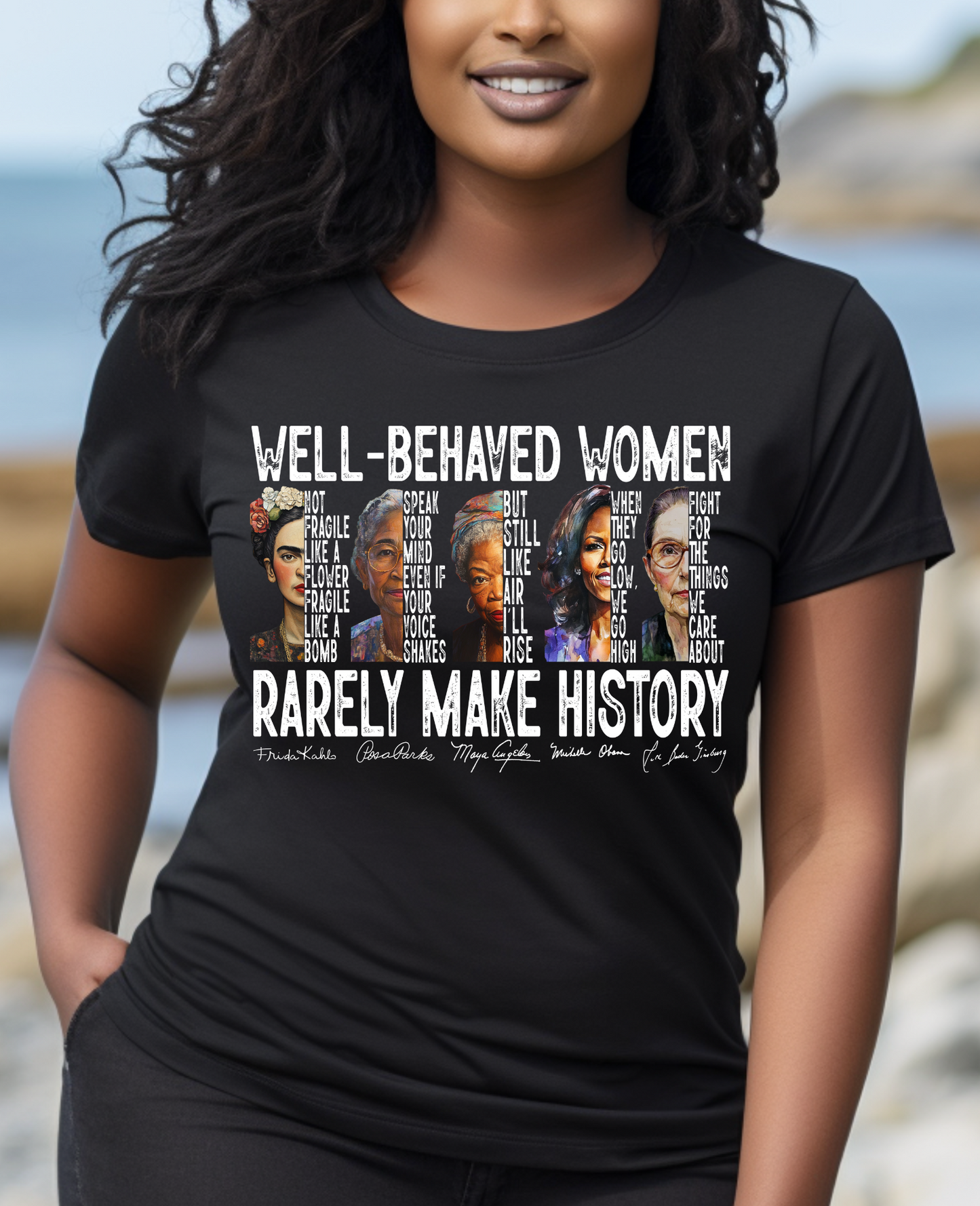Well Behaved Women Rarely Make History T shirt "a quote by Pulitzer Prize-winning historian Laurel Thatcher Ulrich" Get Yours Today!